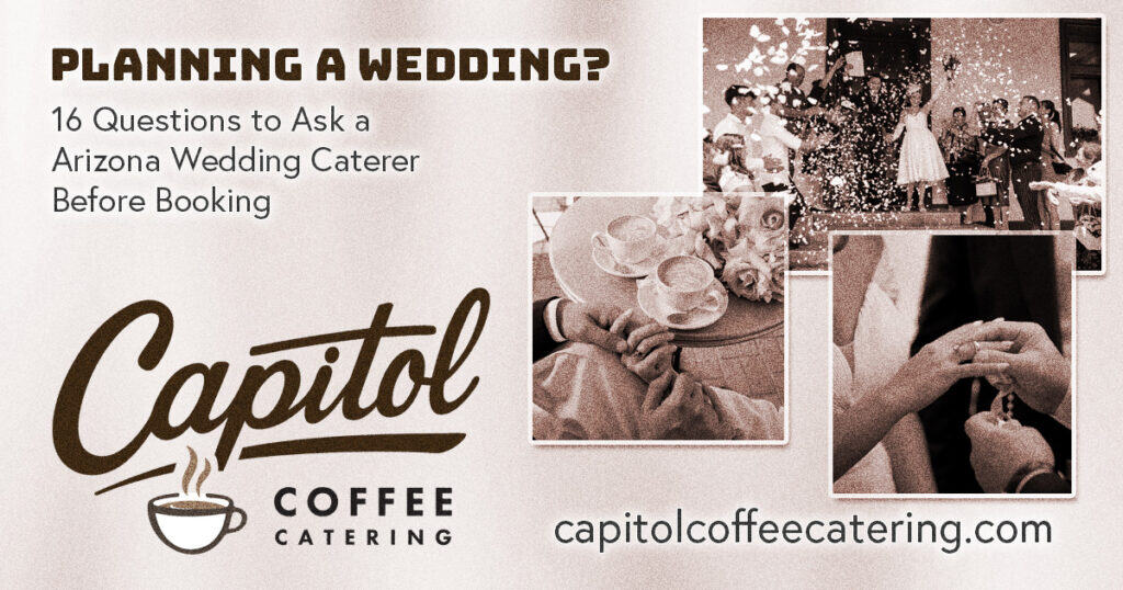 16 Questions to Ask a Arizona Wedding Caterer